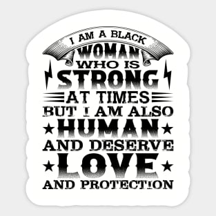 I am a black woman who is strong at times but i am also human and deserve love and protection, Black History Month Sticker
